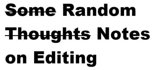 Random Notes on Editing